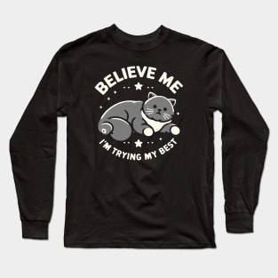 Believe Me I'm Trying My Best Funny Lazy Cat Long Sleeve T-Shirt